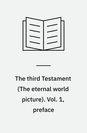 The third Testament : \The eternal world picture\. Vol. 1, preface : livets bog