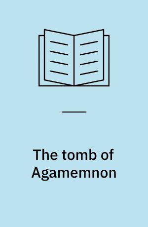 The tomb of Agamemnon : Mycenae and the search for a hero