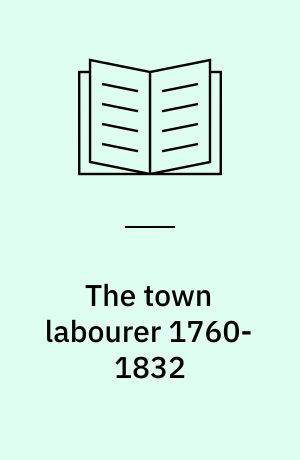 The town labourer 1760-1832 : The new civilization