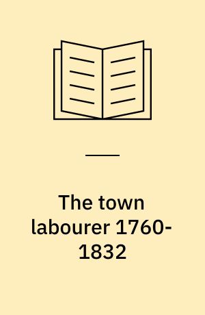 The town labourer 1760-1832 : The new civilization