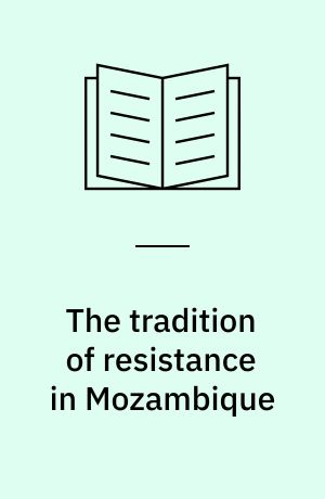 The tradition of resistance in Mozambique : the Zambesi Valley 1850-1921