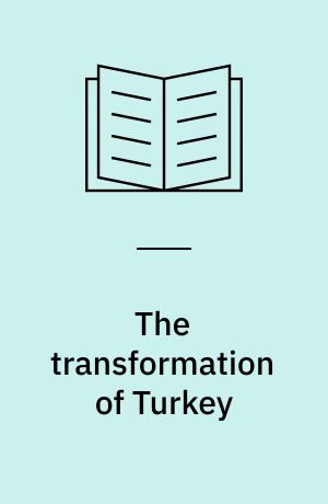 The transformation of Turkey : redefining state and society from the Ottoman Empire to the modern era