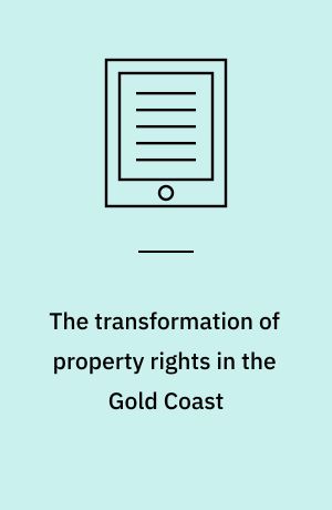 The transformation of property rights in the Gold Coast : an empirical analysis applying rational choice theory