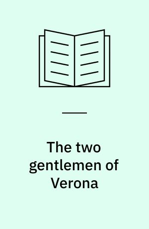 The two gentlemen of Verona : the Arden edition of the works of William Shakespeare