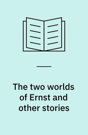 The two worlds of Ernst and other stories