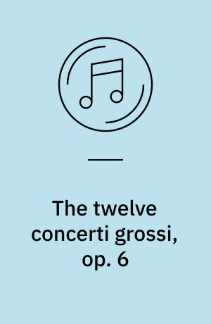 The twelve concerti grossi, op. 6