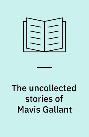 The uncollected stories of Mavis Gallant