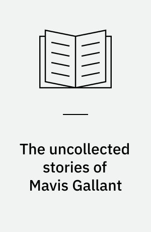 The uncollected stories of Mavis Gallant