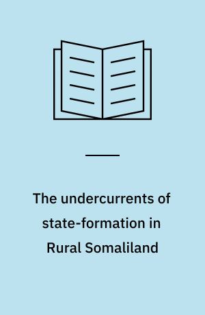 The undercurrents of state-formation in Rural Somaliland : a study of gender and state-making in the Somali margins
