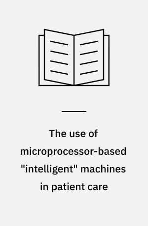 The use of microprocessor-based "intelligent" machines in patient care : consensus development working papers