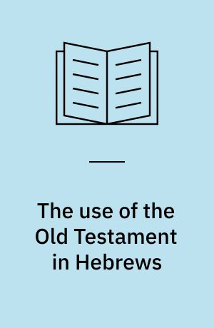 The use of the Old Testament in Hebrews : a case study in early Jewish Bible interpretation