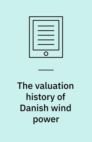 The valuation history of Danish wind power : the ongoing struggle of a challenger technology to prove its worth to society : dissertation submitted 2018