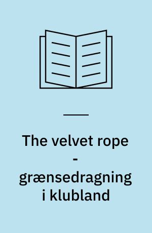 The velvet rope - grænsedragning i klubland : en analyse af klubsocialitet i New York : specialeafhandling til kandidateksamen