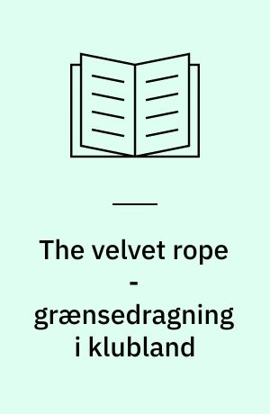 The velvet rope - grænsedragning i klubland : en analyse af klubsocialitet i New York : specialeafhandling til kandidateksamen