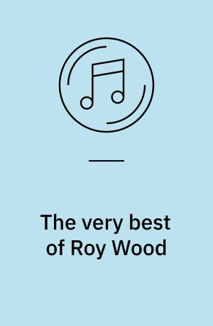 The very best of Roy Wood : Through the years
