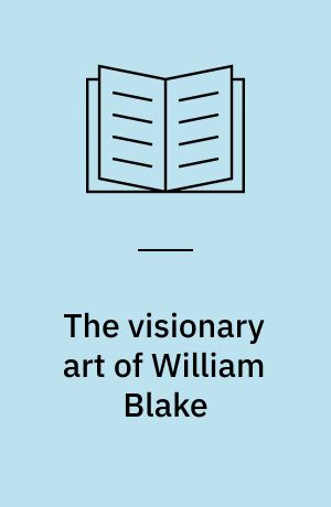 The visionary art of William Blake : Christianity, romanticism and the pictorial imagination