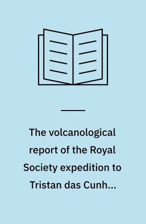 The volcanological report of the Royal Society expedition to Tristan das Cunha, 1962
