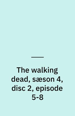The walking dead, sæson 4, disc 2, episode 5-8