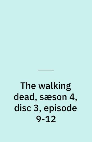 The walking dead, sæson 4, disc 3, episode 9-12