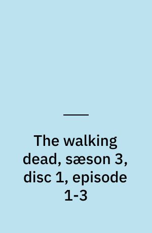 The walking dead, sæson 3, disc 1, episode 1-3