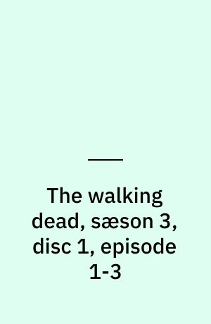 The walking dead, sæson 3, disc 1, episode 1-3
