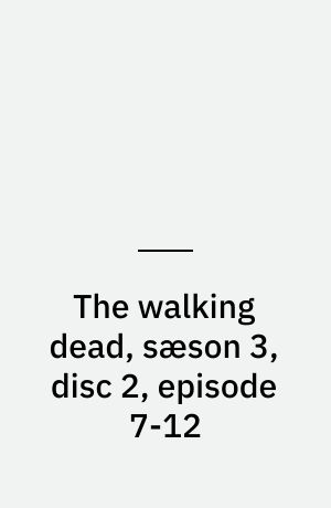 The walking dead, sæson 3, disc 2, episode 7-12