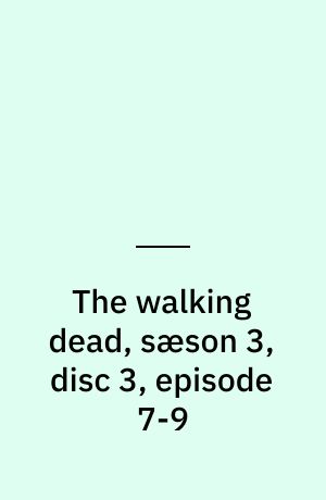The walking dead, sæson 3, disc 3, episode 7-9
