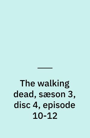 The walking dead, sæson 3, disc 4, episode 10-12