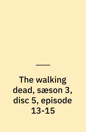 The walking dead, sæson 3, disc 5, episode 13-15