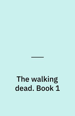 The walking dead : a continuing story of survival horror. Book 1