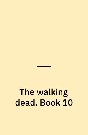 The walking dead : a continuing story of survival horror. Book 10