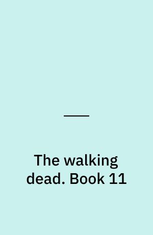 The walking dead : a continuing story of survival horror. Book 11