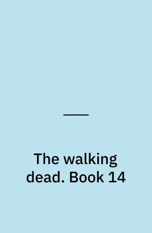 The walking dead : a continuing story of survival horror. Book 14