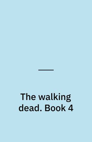 The walking dead : a continuing story of survival horror. Book 4