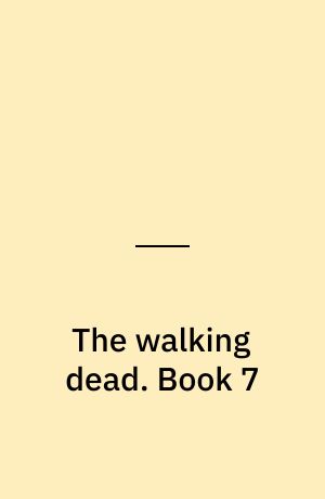 The walking dead : a continuing story of survival horror. Book 7