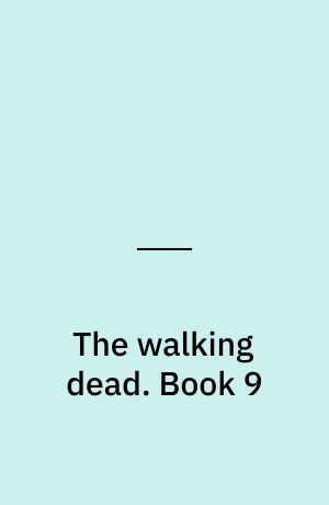 The walking dead : a continuing story of survival horror. Book 9