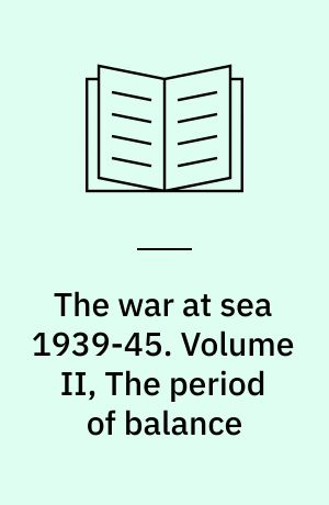 The war at sea 1939-45. Volume II, The period of balance