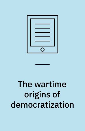 The wartime origins of democratization : civil war, rebel governance, and political regimes