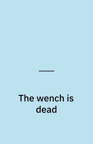 The wench is dead