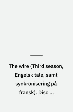 The wire. Disc 3, episodes 5-7