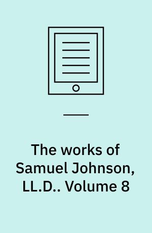 The works of Samuel Johnson, LL.D. : Together with his Life, and Notes on his Lives of the Poets. Volume 8