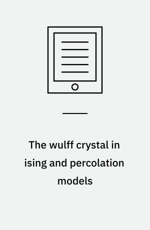 The wulff crystal in ising and percolation models : ecole d'eteÌ de probabiliteÌs de saint-flour xxxiv - 2004