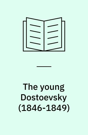 The young Dostoevsky (1846-1849) : a critical study