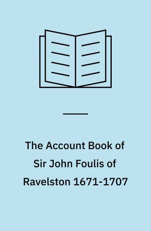 The Account Book of Sir John Foulis of Ravelston 1671-1707