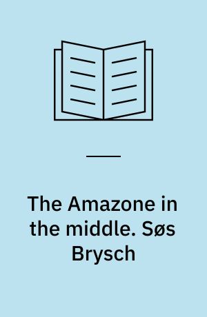 The Amazone in the middle. Søs Brysch : om kunstneren Søs Brysch med særligt henblik på hendes malerkunst