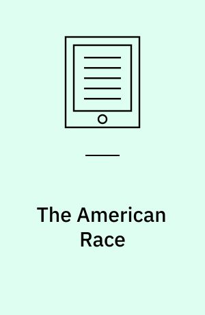 The American Race : A Linguistic Classification and Ethnographic Description of the Native Tribes of North and South America