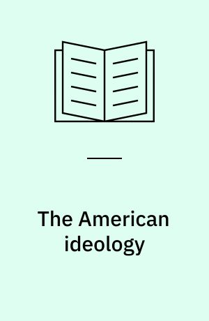 The American ideology : science, technology and organization as modes of rationality in advanced industrial societies