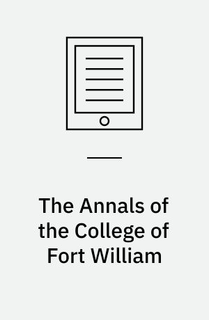 The Annals of the College of Fort William : From the Period of its Foundation to the Present Time