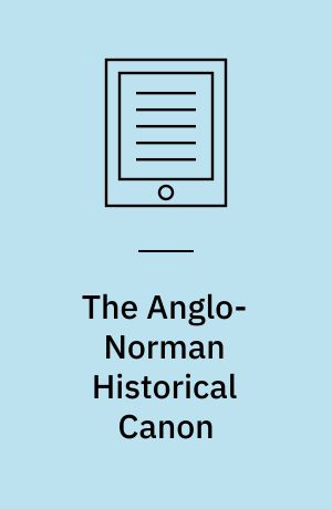 The Anglo-Norman Historical Canon : Publishing and Manuscript Culture
