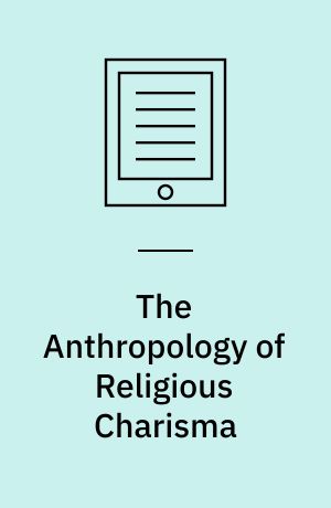 The Anthropology of Religious Charisma : Ecstasies and Institutions